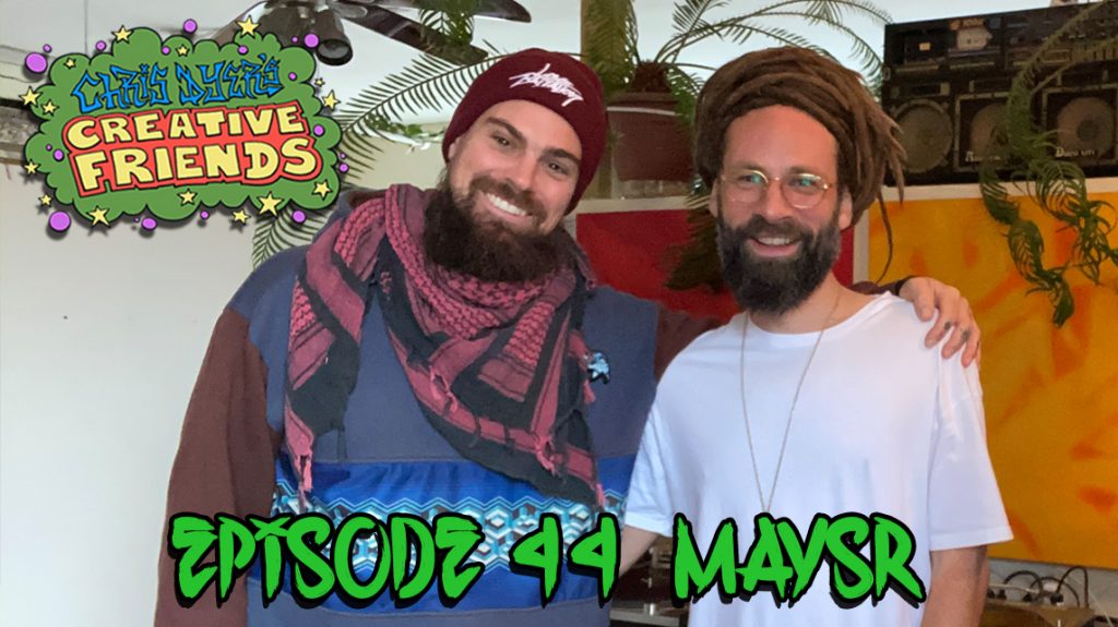 Chris Dyer's Creative Friends Podcast #44 - Maysr