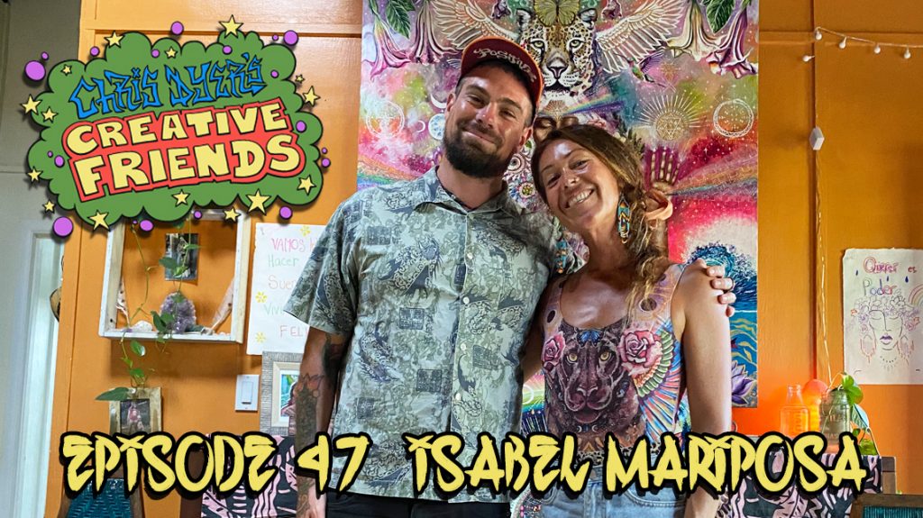 Chris Dyer's Creative Friends Podcast #47 - Isabel Mariposa Galactica