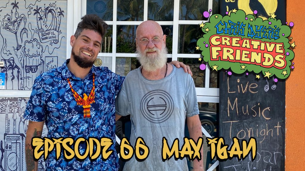 Chris Dyer's Creative Friends Podcast #66 - Max Igan